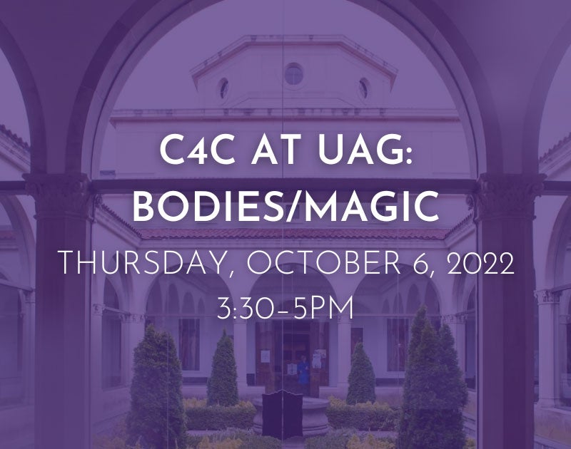 University Art Gallery Event C4C at UAG: Bodies/Magic