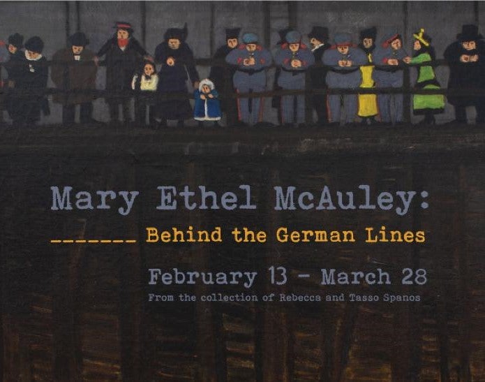 University Art Gallery Event Exhibition Opening: Mary Ethel McAuley: Behind German Lines & Three Artists (Three Women)