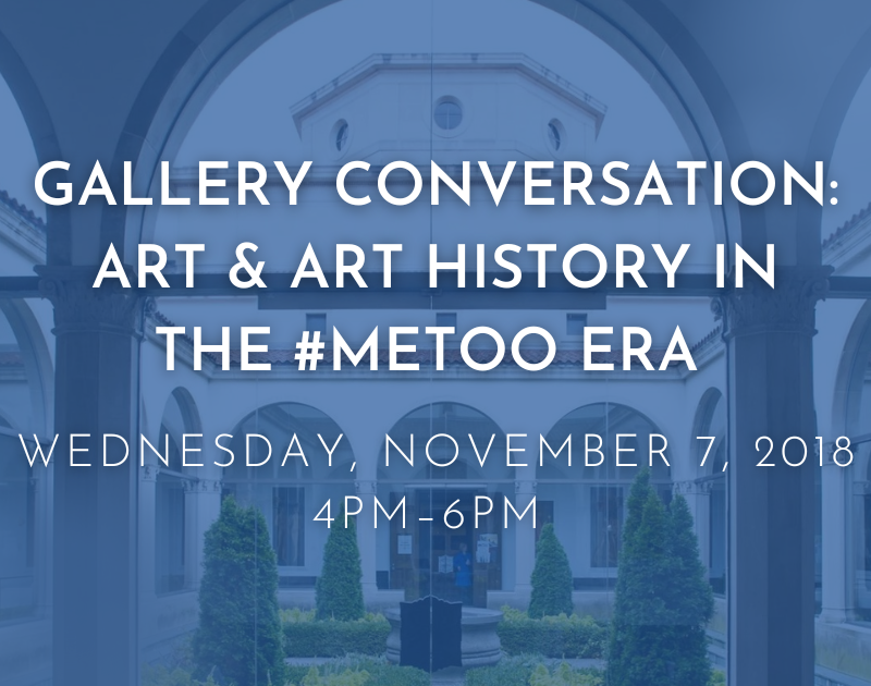 University Art Gallery Event Gallery Conversation: Art & Art History in the #MeToo Era