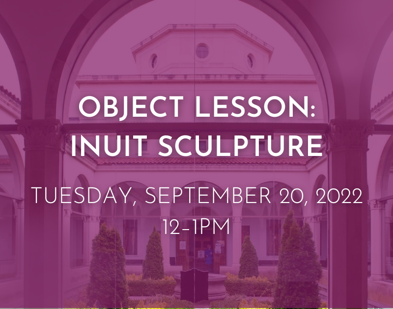 University Art Gallery Event Object Lesson: Inuit Sculpture